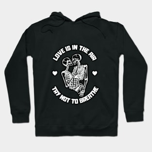 Love is in the air, try not to breathe Hoodie